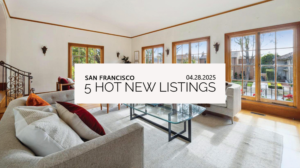 This Week’s 5 Hot New Listings in San Francisco | 04.28.2025