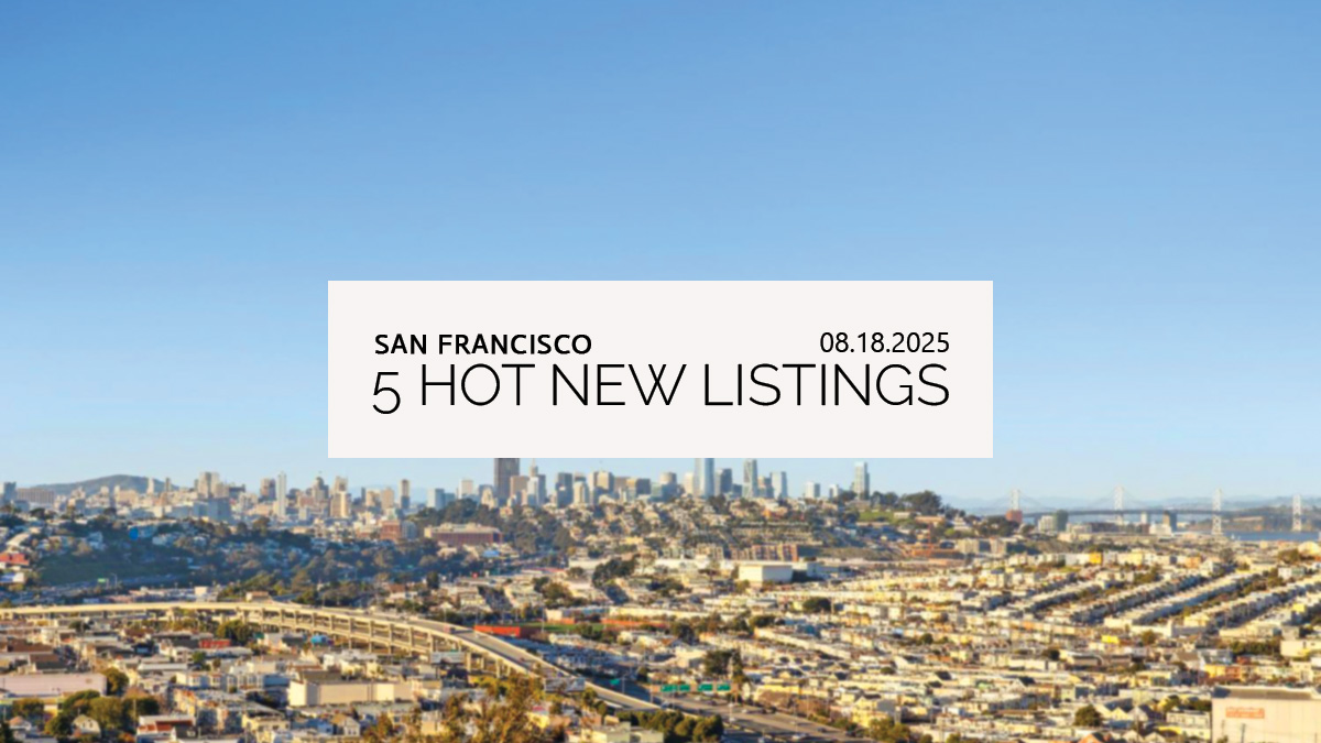 This Week’s 5 Hot New Listings in San Francisco | 08.18.2025