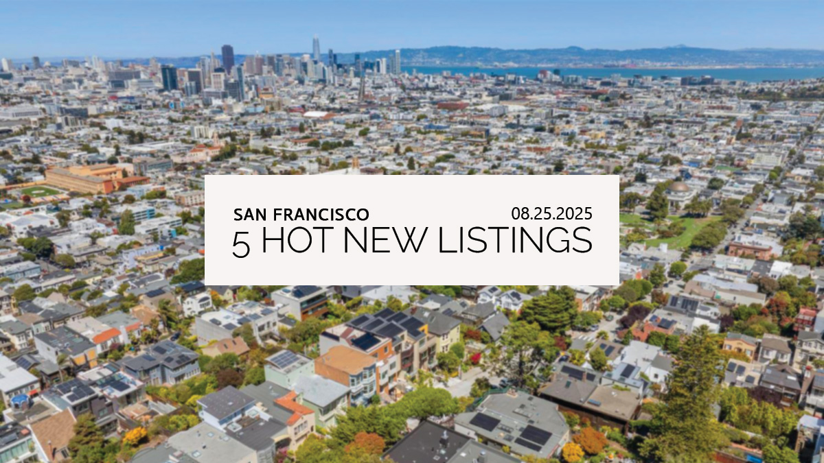 This Week’s 5 Hot New Listings in San Francisco | 08.25.2025