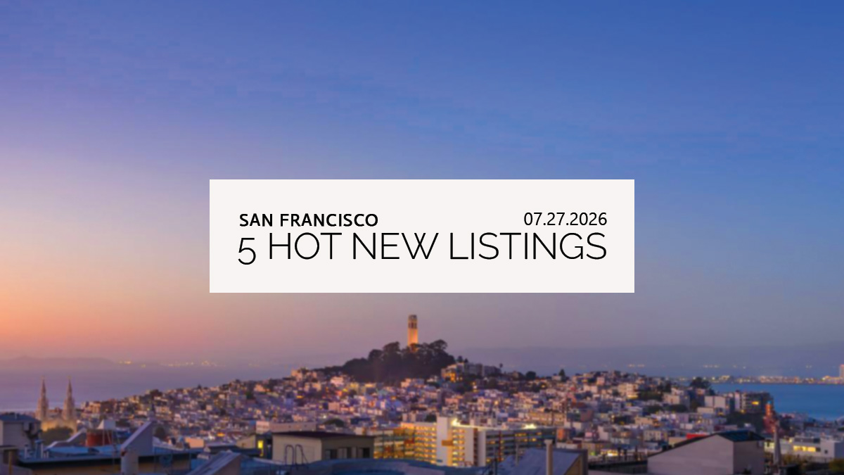 This Week’s 5 Hot New Listings in San Francisco | 07.27.2026